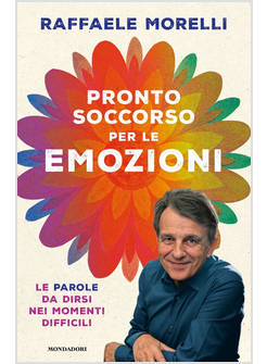 PRONTO SOCCORSO PER LE EMOZIONI. LE PAROLE DA DIRSI NEI MOMENTI DIFFICILI