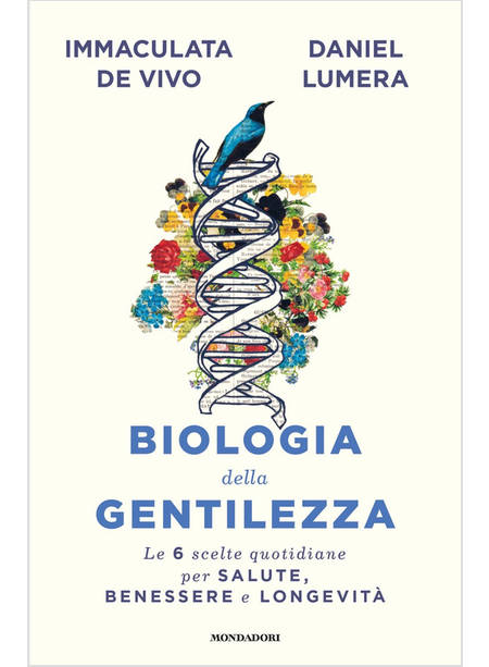 BIOLOGIA DELLA GENTILEZZA. LE 6 SCELTE QUOTIDIANE PER SALUTE, BENESSERE