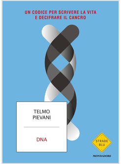 DNA. UN CODICE PER SCRIVERE LA VITA E DECIFRARE IL CANCRO