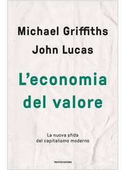 ECONOMIA DEL VALORE. LA NUOVA SFIDA DEL CAPITALISMO MODERNO (L')