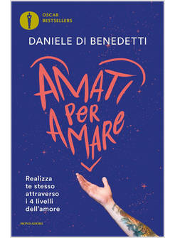 AMATI PER AMARE. REALIZZA TE STESSO ATTRAVERSO I 4 LIVELLI DELL'AMORE