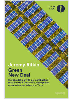 GREEN NEW DEAL. IL CROLLO DELLA CIVILTA' DEI COMBUSTIBILI FOSSILI ENTRO IL 2028 