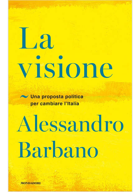 LA VISIONE UNA PROPOSTA POLITICA PER CAMBIARE L'ITALIA