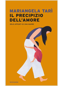 IL PRECIPIZIO DELL'AMORE SOLO APPUNTI DI UNA MADRE