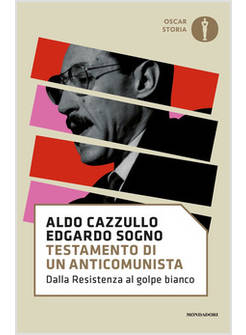 TESTAMENTO DI UN ANTICOMUNISTA. DALLA RESISTENZA AL GOLPE BIANCO