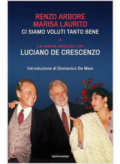 CI SIAMO VOLUTI TANTO BENE. LA NOSTRA AMICIZIA CON LUCIANO DE CRESCENZO