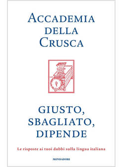 GIUSTO, SBAGLIATO, DIPENDE. LE RISPOSTE AI TUOI DUBBI SULLA LINGUA ITALIANA
