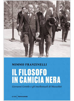 IL FILOSOFO IN CAMICIA NERA. GIOVANNI GENTILE E GLI INTELLETTUALI DI MUSSOLINI 