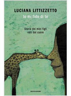 IO MI FIDO DI TE STORIA DEI MIEI FIGLI NATI DAL CUORE