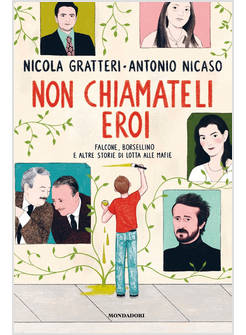 NON CHIAMATELI EROI FALCONE BORSELLINO E ALTRE STORIE DI LOTTA ALLE MAFIE