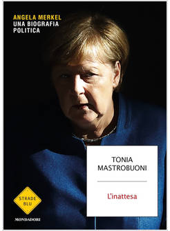 L'INATTESA ANGELA MERKEL UNA BIOGRAFIA POLITICA