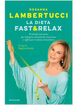 DIETA FAST & RELAX. IL METODO INNOVATIVO PER DIMAGRIRE VELOCEMENTE SENZA STRESS 
