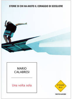 UNA VOLTA SOLA STORIE DI CHI HA AVUTO IL CORAGGIO DI SCEGLIERE