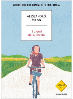 GIORNI DELLA LIBERTA STORIE DI CHI HA COMBATTUTO PER L'ITALIA 