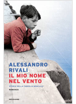 IL MIO NOME NEL VENTO. STORIA DELLA FAMIGLIA MONCALVI