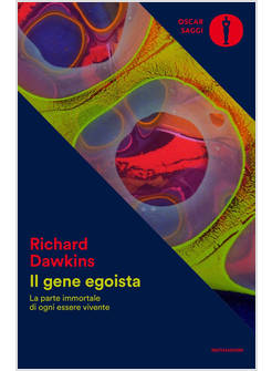 IL GENE EGOISTA LA PARTE IMMORTALE DI OGNI ESSERE VIVENTE 