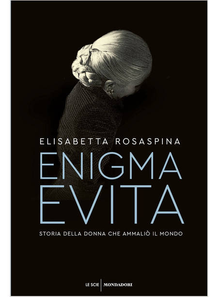 ENIGMA EVITA STORIA DELLA DONNA CHE AMMALIO' IL MONDO