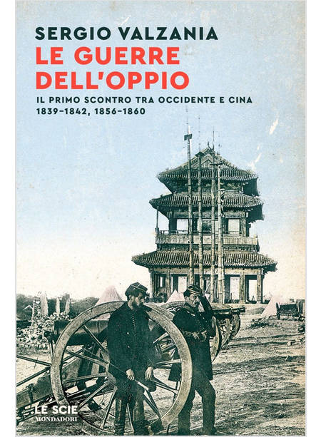 GUERRE DELL'OPPIO. IL PRIMO SCONTRO TRA OCCIDENTE E CINA 1839-1842, 1856-1860 (L