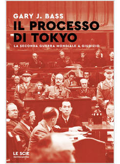 PROCESSO DI TOKYO. LA SECONDA GUERRA MONDIALE A GIUDIZIO (IL)