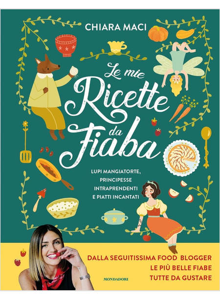 LE MIE RICETTE DA FIABA LUPI MANGIATORTE, PRINCIPESSE INTRAPRENDENTI