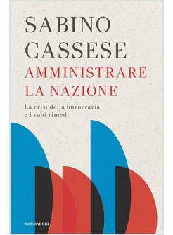 AMMINISTRARE LA NAZIONE. LA CRISI DELLA BUROCRAZIA E I SUOI RIMEDI