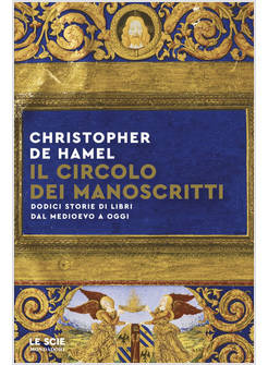 CIRCOLO DEI MANOSCRITTI. DODICI STORIE DI LIBRI DAL MEDIOEVO A OGGI (IL)