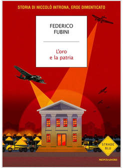 ORO E LA PATRIA. STORIA DI NICCOLO' INTRONA, EROE DIMENTICATO (L')