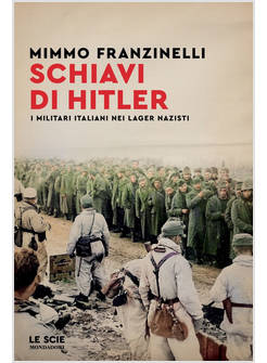 SCHIAVI DI HITLER. I MILITARI ITALIANI NEI LAGER NAZISTI