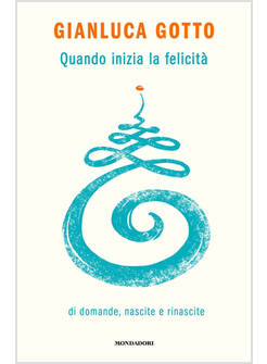 QUANDO INIZIA LA FELICITA' DI DOMANDE, NASCITE E RINASCITE