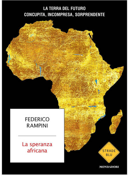 LA SPERANZA AFRICANA LA TERRA DEL FUTURO CONCUPITA, INCOMPRESA, SORPRENDENTE