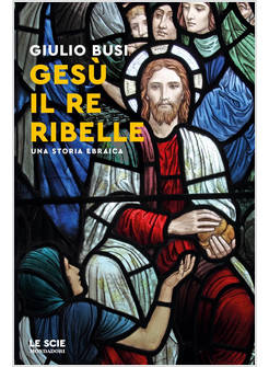 GESU' IL RE RIBELLE UNA STORIA EBRAICA