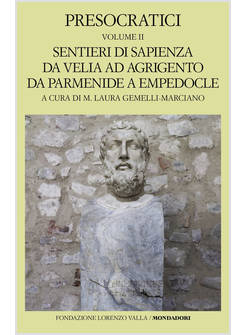 PRESOCRATICI. VOL. 2: SENTIERI DI SAPIENZA DA VELIA AD AGRIGENTO DA PARMENIDE A 