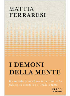 DEMONI DELLA MENTE. IL RACCONTO DI UN'EPOCA IN CUI NON SI HA FIDUCIA IN NIENTE M