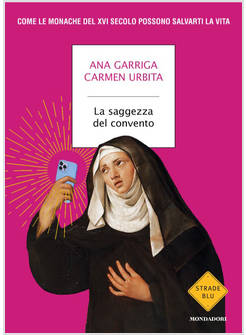 LA SAGGEZZA DEL CONVENTO COME LE MONACHE DEL XVI SECOLO POSSONO SALVARTI LA VITA