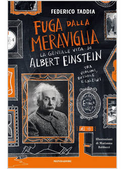 FUGA DALLA MERAVIGLIA. LA GENIALE VITA DI ALBERT EINSTEIN TRA VIOLINI, BUSSOLE E