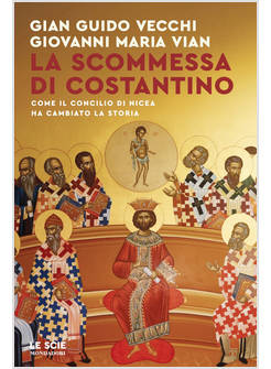 SCOMMESSA DI COSTANTINO. COME IL CONCILIO DI NICEA HA CAMBIATO LA STORIA (LA)