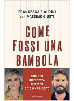 COME FOSSI UNA BAMBOLA. STORIE DI DIPENDENZA AFFETTIVA E DI CHI NE E' USCITO