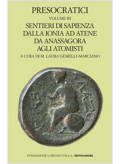 PRESOCRATICI. VOL. 3: SENTIERI DI SAPIENZA DALLA IONIA AD ATENE DA ANASSAGORA AG