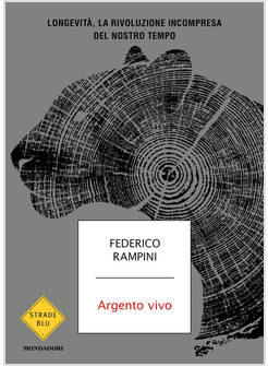 ARGENTO VIVO. LONGEVITA', LA RIVOLUZIONE INCOMPRESA DEL NOSTRO TEMPO