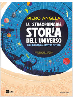 LA STRAORDINARIA STORIA DELL'UNIVERSO DAL BIG BANG AL NOSTRO FUTURO 
