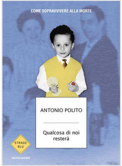 QUALCOSA DI NOI RESTERA' COME SOPRAVVIVERE ALLA MORTE