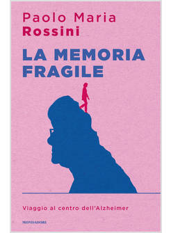 MEMORIA FRAGILE. VIAGGIO AL CENTRO DELL'ALZHEIMER (LA)