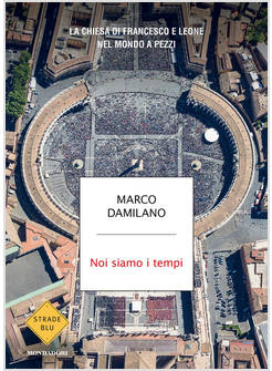 NOI SIAMO I TEMPI. LA CHIESA DI FRANCESCO E LEONE NEL MONDO A PEZZI