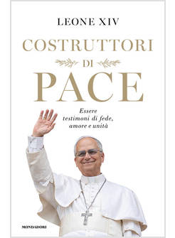 COSTRUTTORI DI PACE. ESSERE TESTIMONI DI FEDE, AMORE E UNITA'