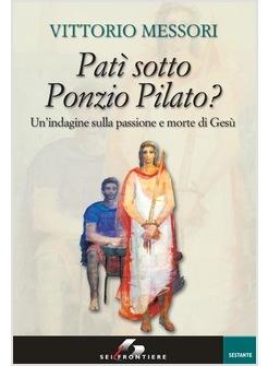 PATI' SOTTO PONZIO PILATO? UN'INDAGINE SULLA PASSIONE E MORTE DI GESU'