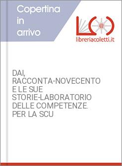 DAI, RACCONTA-NOVECENTO E LE SUE STORIE-LABORATORIO DELLE COMPETENZE. PER LA SCU