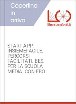 START APP. INSIEMEFACILE. PERCORSI FACILITATI. BES. PER LA SCUOLA MEDIA. CON EBO