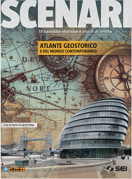 SCENARI ATLANTE GEOSTORICO E DEL MONDO CONTEMPORANEO. PER LE SCUOLE SUPERIORI. 