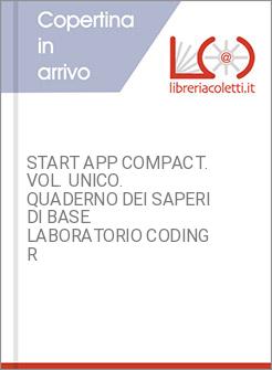 START APP COMPACT. VOL. UNICO. QUADERNO DEI SAPERI DI BASE. LABORATORIO CODING R