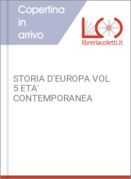 STORIA D'EUROPA VOL 5 ETA' CONTEMPORANEA 